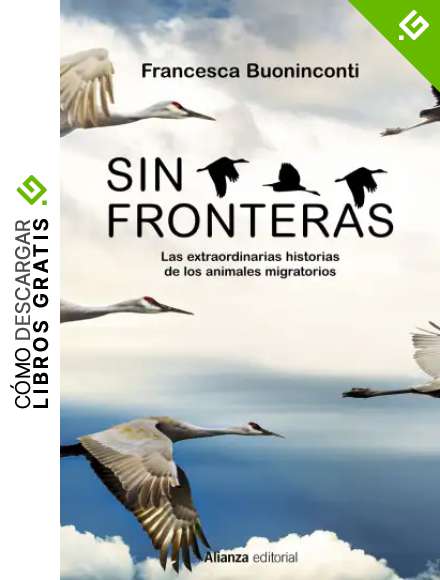 Sin fronteras: La extraordinaria historia de los animales migratorios: 960 (Libros Singulares (LS))