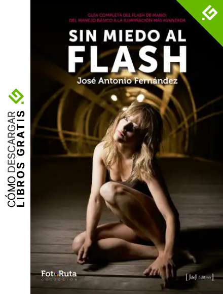 Sin miedo al flash: Gu&iacute;a completa de flash de mano del manejo b&aacute;sico a la iluminaci&oacute;n m&aacute;s avanzada (FotoRuta)