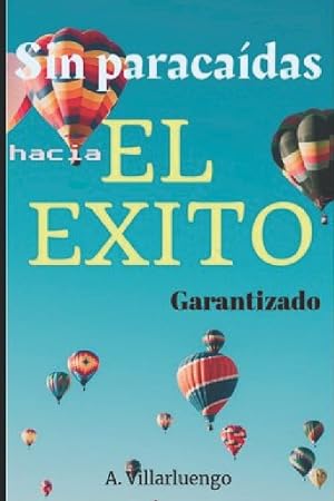 SIN PARACA&Iacute;DAS HACIA EL &Eacute;XITO: C&oacute;mo transformar tu vida y no fracasar en el intento.