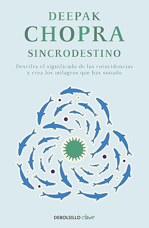 Sincrodestino: Descifra el significado de las coincidencias y crea los milagros que has so&ntilde;ado (Clave)