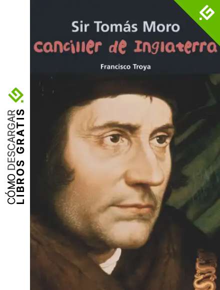 Sir Tom&aacute;s Moro. Canciller de Inglaterra: 17 (Biograf&iacute;a joven)