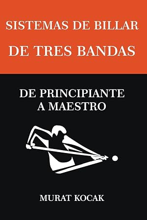 Sistemas De Billar De Tres Bandas - De Principiante A Maestro (4) (Sistemas de Billar Tres Bandas)