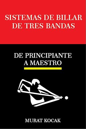 SISTEMAS DE BILLAR DE TRES BANDAS: DE PRINCIPIANTE A MAESTRO (SISTEMAS DE BILLAR 3 BANDA)