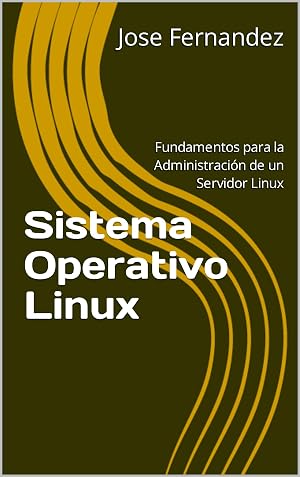 Sistemas Operativos - Linux: Fundamentos para la Administraci&oacute;n de un Servidor Linux