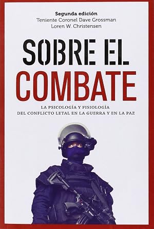 Sobre El Combate: La psicolog&iacute;a y fisiolog&iacute;a del conflicto letal en la guerra (GENERAL)