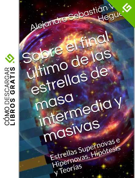 Sobre el final &uacute;ltimo de las estrellas de masa intermedia y masivas: Estrellas Supernovas e Hipernovas. Hip&oacute;tesis y Teor&iacute;as