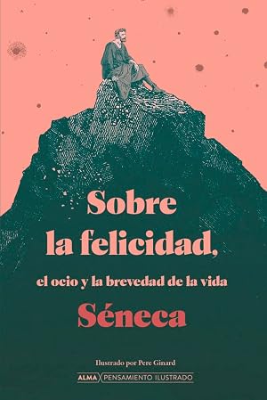 Sobre la felicidad, el ocio y la brevedad de la vida (Pensamiento Ilustrado)