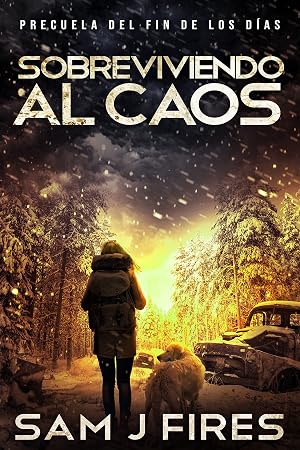 Sobreviviendo al Caos: Un thriller de supervivencia EMP postapocal&iacute;ptico (Precuela de El Fin de los D&iacute;as)