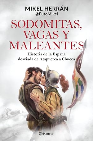 Sodomitas, vagas y maleantes: Historia de la Espa&ntilde;a desviada de Atapuerca a Chueca (No Ficci&oacute;n)