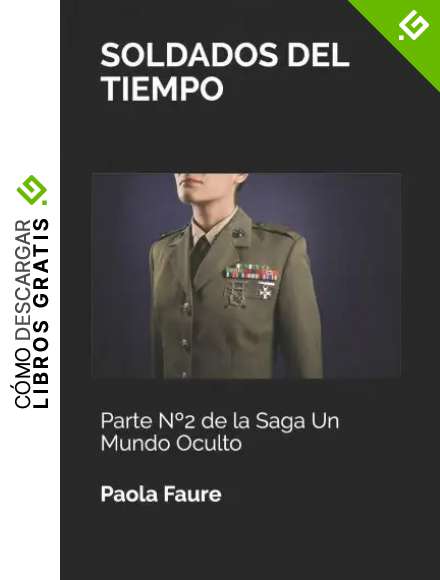 SOLDADOS DEL TIEMPO: Parte N&ordm;2 de la Saga Un Mundo Oculto: Parte N&deg;2 de la Saga Un Mundo Oculto (Un Mundo Oculto novela apocal&iacute;ptica)