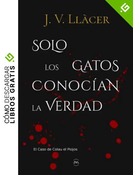 Solo los gatos conoc&iacute;an la verdad: El caso de Colau el Piojos