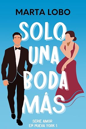Solo una boda m&aacute;s: una comedia rom&aacute;ntica de citas falsas y friends to lovers. (Serie Amor en Nueva York 1).