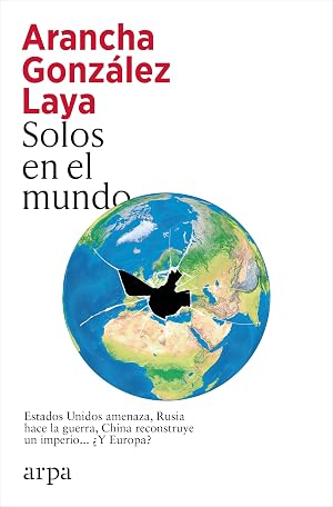 Solos en el mundo: Estados Unidos amenaza, Rusia hace la guerra, China reconstruye un imperio... &iquest;Y Europa?: 310 (Ensayo)