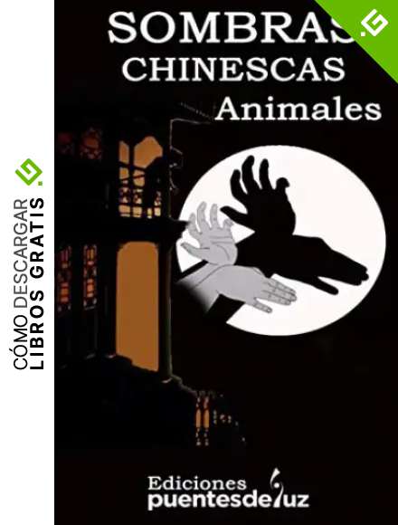 SOMBRAS CHINESCAS ANIMALES: APRENDE A HACER SOMBRAS CHINESCAS DE 100 FIGURAS ANIMALES MIENTRAS TE DIVIERTES CON ESTE ARTE Y ESPECT&Aacute;CULO ORIENTAL