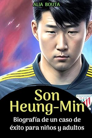 Son Heung-Min: Biograf&iacute;a de un caso de &eacute;xito para ni&ntilde;os y adultos (Peque&ntilde;os Casos de &Eacute;xito en Espa&ntilde;ol)