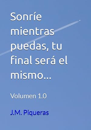 Sonr&iacute;e mientras puedas, tu final ser&aacute; el mismo...: 1 (SONR&Iacute;E MIENTRAS PUEDAS... Vol. 1)