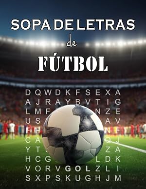 SOPA DE LETRAS DE FUTBOL: Sopa de letras para los amantes del f&uacute;tbol. Sopa de letras grandes para mayores, adultos y ni&ntilde;os. Libro de actividades con m&aacute;s de 100 p&aacute;ginas de entretenidas sopas de letras.