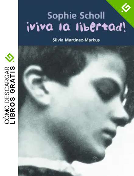 Sophie Scholl &iexcl;Viva la libertad!: 27 (Biograf&iacute;a joven)