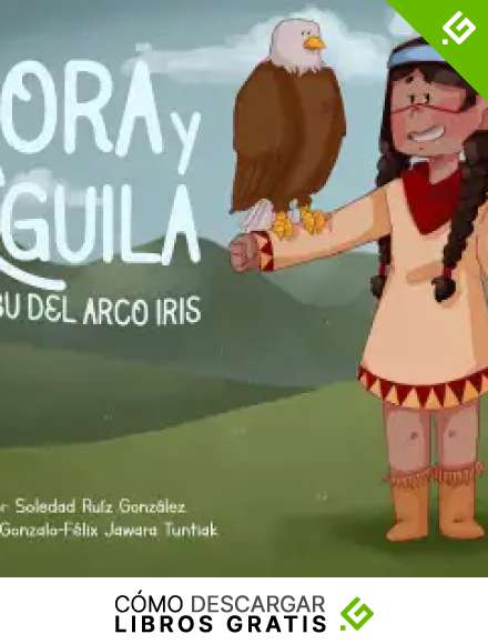 Sora y el &Aacute;guila: La tribu del Arco Iris: &ldquo;Cuando tu coraz&oacute;n habla, todo est&aacute; bien&rdquo;. Un cuento sobre la conexi&oacute;n con la VIDA y la NATURALEZA (Colecci&oacute;n &ldquo;&Eacute;rase una vez&hellip; el arco iris&rdquo; n&ordm; 2)