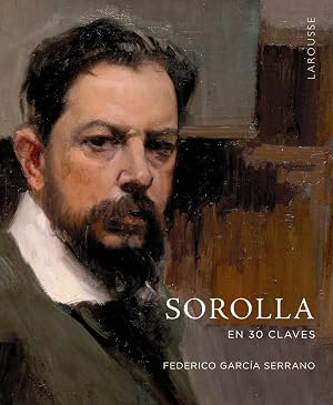 Sorolla en 30 claves (LAROUSSE - Libros Ilustrados/ Pr&aacute;cticos - Arte y cultura)