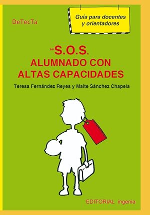 S.O.S. ALUMNADO CON ALTAS CAPACIDADES.: GU&Iacute;A PARA DOCENTES Y ORIENTADORES