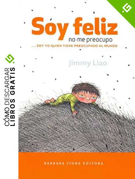Soy feliz, no me preocupo: ... soy yo quien tiene preocupado al mundo (Cuentos (barbara Fiore))