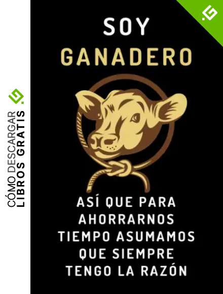 Soy Ganadero As&iacute; Que Para Ahorrarnos Tiempo Asumamos Que Siempre Tengo La Raz&oacute;n: Cuaderno De Notas Ideal Para Regalar A Ganaderos - 120 P&aacute;ginas