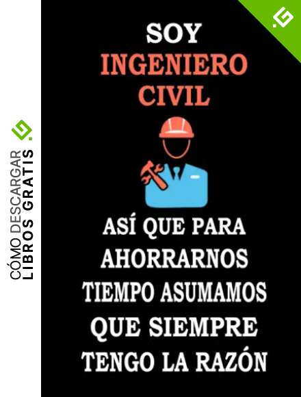 Soy Ingeniero Civil As&iacute; Que Para Ahorrarnos Tiempo Asumamos Que Siempre Tengo La Raz&oacute;n: cuaderno ingeniero, Cuaderno De Notas Para Ingenieros De Civile, diario cuaderno, "6x9" pulgadas, 120 paginas.