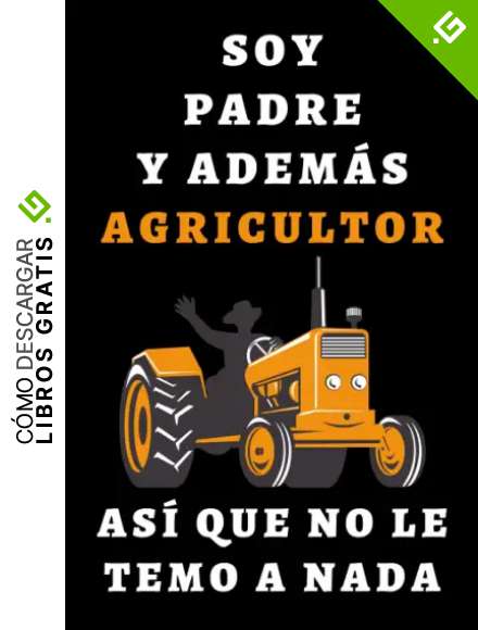 Soy Padre Y Adem&aacute;s Agricultor As&iacute; Que No Le Temo A Nada: Cuaderno De Anotaciones Ideal Para Agricultores - 120 P&aacute;ginas