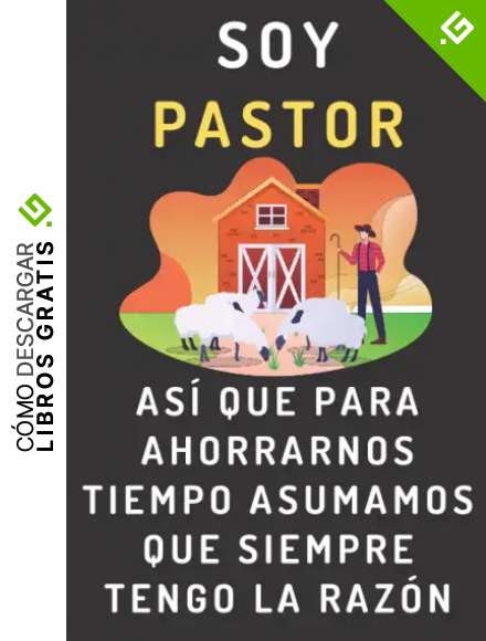 Soy Pastor As&iacute; Que Para Ahorrarnos Tiempo Asumamos Que Siempre Tengo La Raz&oacute;n: Cuaderno De Notas Ideal Para Pastores
