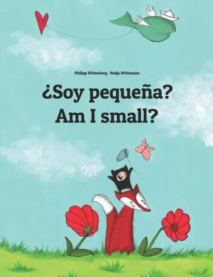 &iquest;Soy peque&ntilde;a? Am I small?: Libro infantil ilustrado espa&ntilde;ol-ingl&eacute;s (Edici&oacute;n biling&uuml;e) - 9781493733644 (El cuento que puede leerse en cualquier pa&iacute;s del mundo)