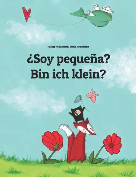 &iquest;Soy peque&ntilde;a? Bin ich klein?: Libro infantil ilustrado espa&ntilde;ol-alem&aacute;n (Edici&oacute;n biling&uuml;e) - 9781493732272 (El cuento que puede leerse en cualquier pa&iacute;s del mundo)