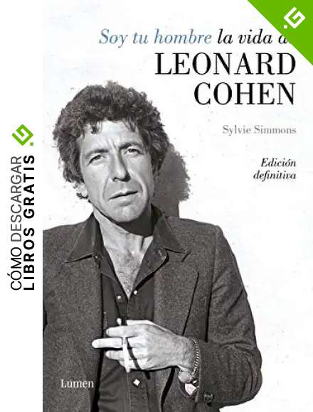 Soy tu hombre. La vida de Leonard Cohen (Narrativa)