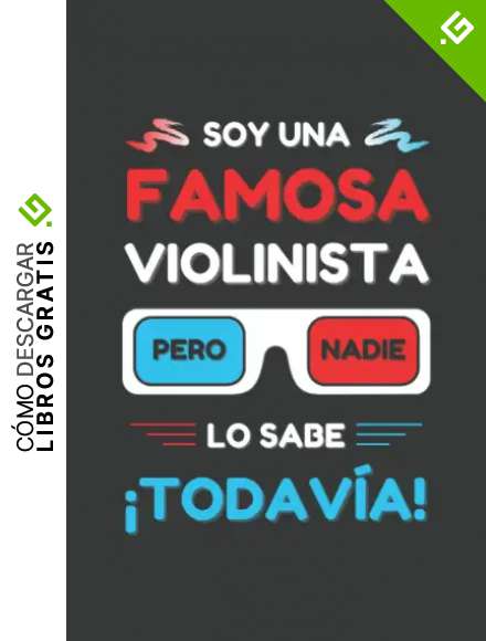 SOY UNA FAMOSA VIOLINISTA PERO NADIE LO SABE &iexcl;TODAV&Iacute;A!: CUADERNO DE NOTAS. LIBRETA DE APUNTES, DIARIO PERSONAL O AGENDA PARA VIOLINISTAS. REGALO DE CUMPLEA&Ntilde;OS.