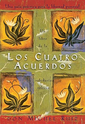 SPA-CUATRO ACUERDOS: Una Guia Practica Para La Libertad Personal, the Four Agreements, Spanish-Language Edition (Un libro de la sabidur&iacute;a tolteca/ Toltec Wisdom)