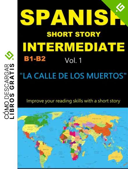 SPANISH STORY for INTERMEDIATE/UPPER Intermediate learners-Vol 1: LA CALLE DE LOS MUERTOS-Improve your reading skills with a short story in Spanish (Spanish stories to improve reading skills)