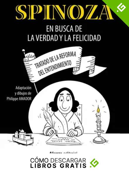Spinoza: En busca de la verdad y la felicidad [C&oacute;mic]: Tratado de la reforma del entendimiento: 980 (Libros Singulares (LS))