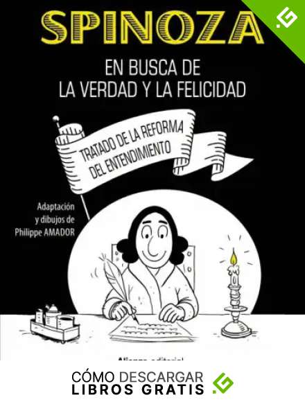 Spinoza: En busca de la verdad y la felicidad [C&oacute;mic]: Tratado de la reforma del entendimiento (Libros Singulares (LS))