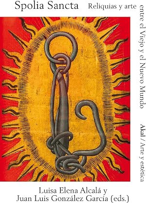 Spolia Sancta: Reliquias y arte entre el Viejo y el Nuevo Mundo: 94 (Arte y Est&eacute;tica)