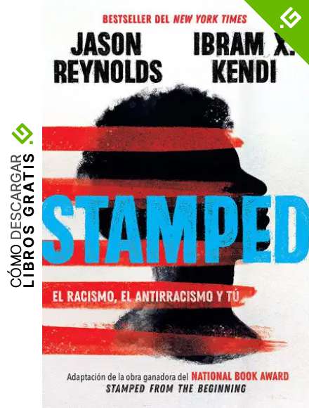 Stamped: el racismo, el antirracismo y t&uacute; / Stamped: Racism, Antiracism, and You: A Remix of the National Book Award-winning Stamped from the Beginning