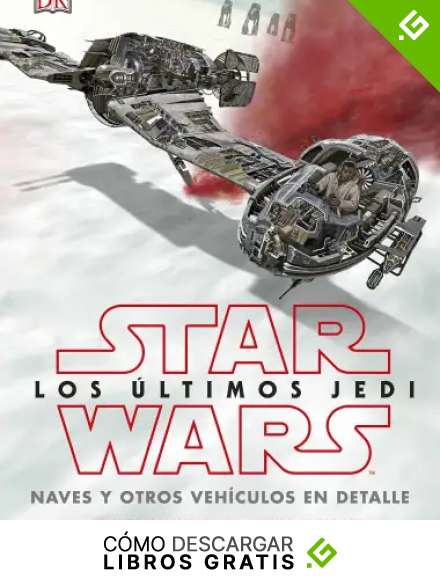 Star Wars. Los &uacute;ltimos Jedi: Naves y otros veh&iacute;culos en detalle