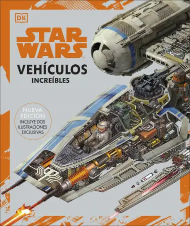 Star Wars. Veh&iacute;culos incre&iacute;bles: (Nueva edici&oacute;n. Incluye dos ilustraciones exclusivas)