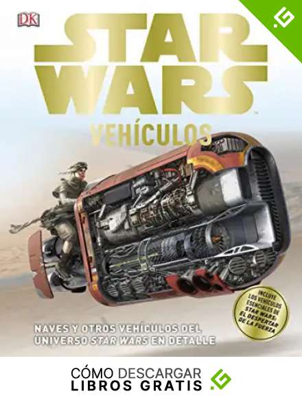 Star Wars Veh&iacute;culos: Naves y otros veh&iacute;culos del universo Star Wars en detalle