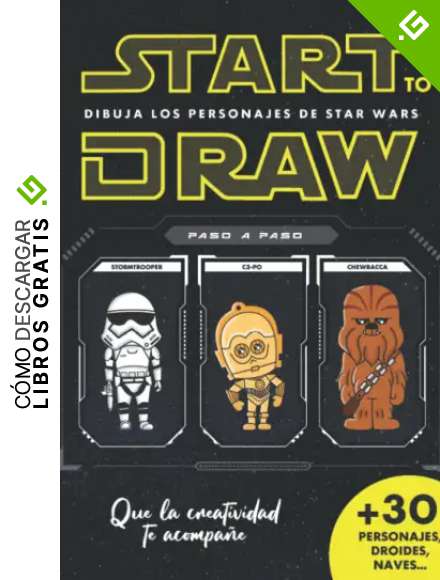 START to DRAW! Dibuja la saga de Star Wars: personajes, droides, naves... &iexcl;Qu&eacute; la creatividad te acompa&ntilde;e!: +30 DIBUJOS en 3 sencillos PASOS | Aprende a dibujar como un verdadero JEDI