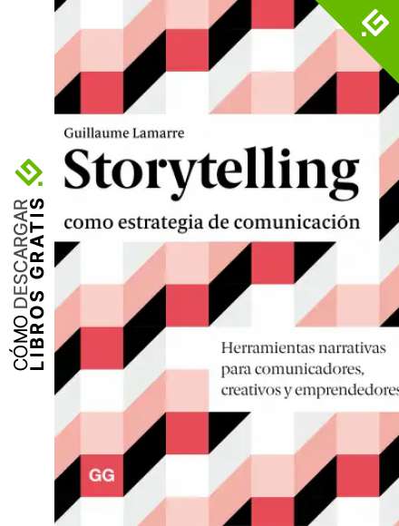 Storytelling como estrategia de comunicaci&oacute;n: Herramientas narrativas para comunicadores, creativos y emprendedores