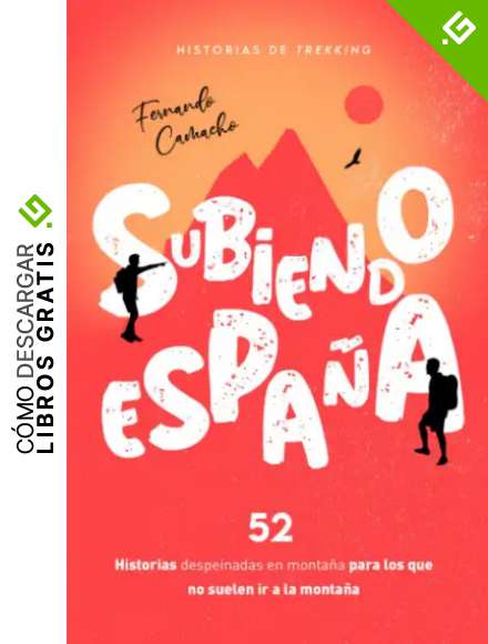 SUBIENDO ESPA&Ntilde;A: 52 historias despeinadas en monta&ntilde;a para los que no suelen ir a la monta&ntilde;a