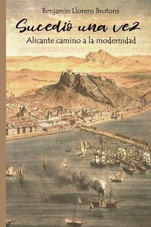 SUCEDI&Oacute; UNA VEZ: Alicante camino a la modernidad