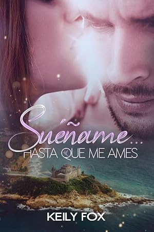 Su&eacute;&ntilde;ame... hasta que me ames: Un amor &eacute;pico condenado al odio