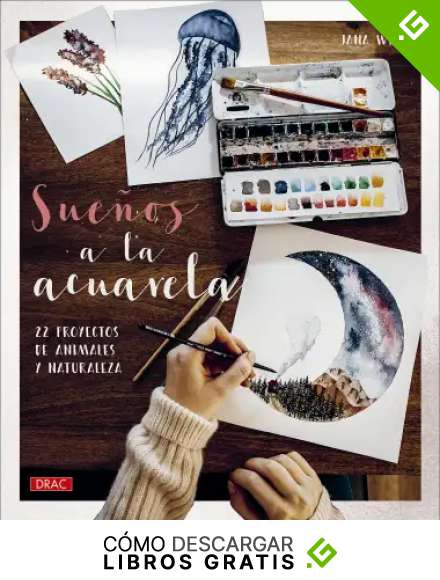 Sue&ntilde;os a la acuarela: 22 proyectos de animales y naturaleza