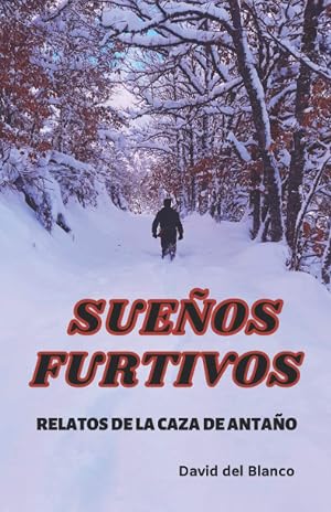 SUE&Ntilde;OS FURTIVOS: RELATOS DE LA CAZA DE ANTA&Ntilde;O